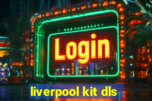 liverpool kit dls